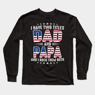 I Have Two Titles Dad And Papa Long Sleeve T-Shirt